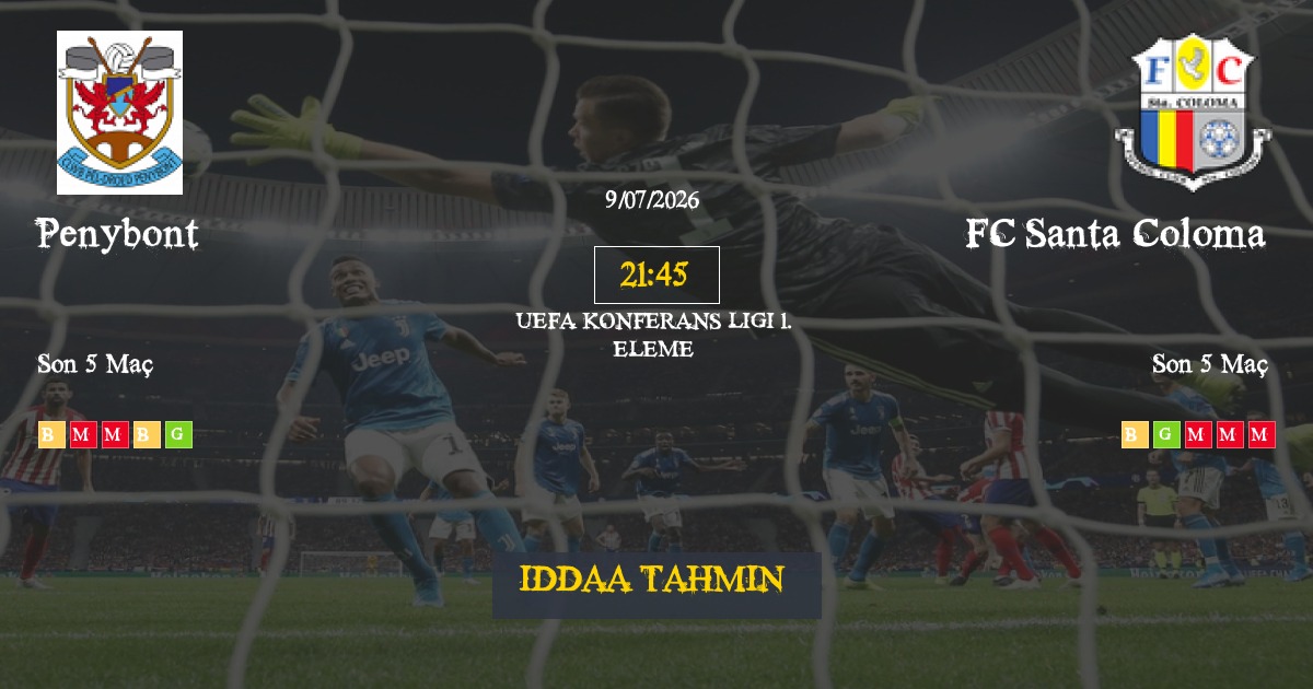 Penybont FC Santa Coloma İddaa Maç Tahmini 09 Temmuz 2026