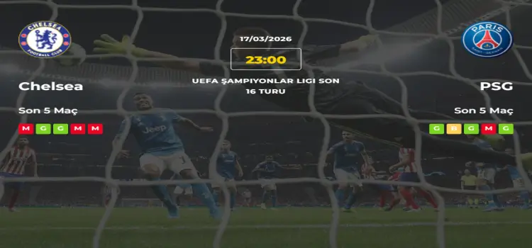 Chelsea PSG İddaa Maç Tahmini 17 Mart 2026