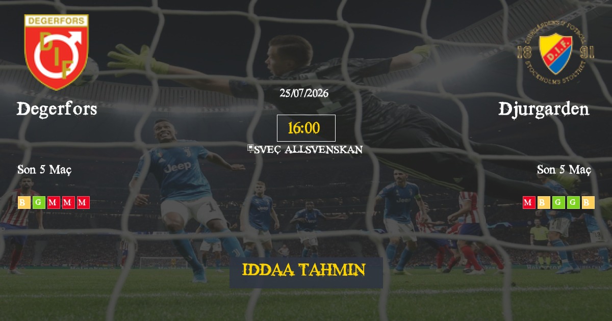 Degerfors Djurgarden İddaa Maç Tahmini 25 Temmuz 2026