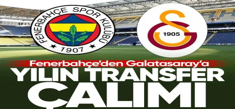 Fenerbahçe'den Galatasaray'a yılın transfer çalımı!u