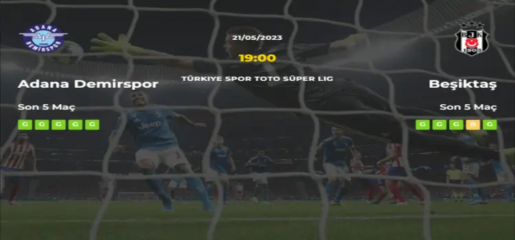 Adana Demirspor Beşiktaş İddaa Maç Tahmini 21 Mayıs 2023