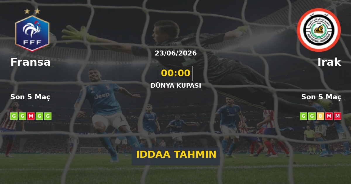 Fransa Irak İddaa Maç Tahmini 23 Haziran 2026