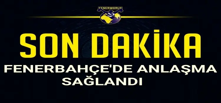 Fenerbahçe'de Aanlaşma Sağlandı!