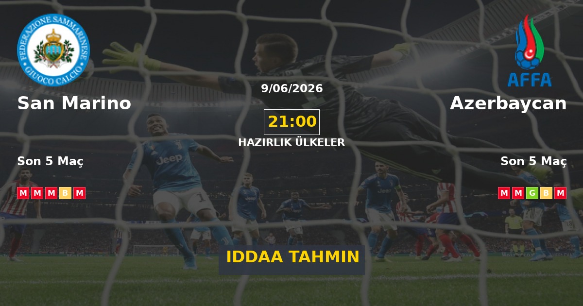 San Marino Azerbaycan İddaa Maç Tahmini 09 Haziran 2026