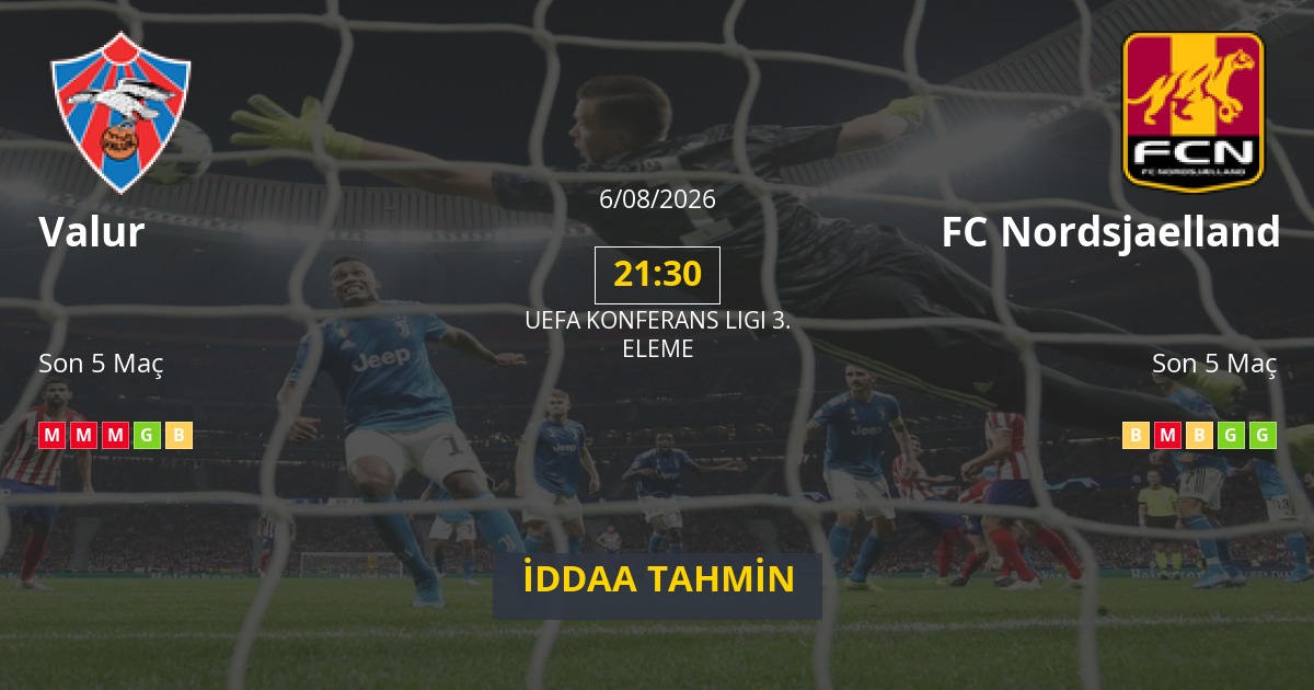 Valur FC Nordsjaelland İddaa Maç Tahmini 06 Ağustos 2026