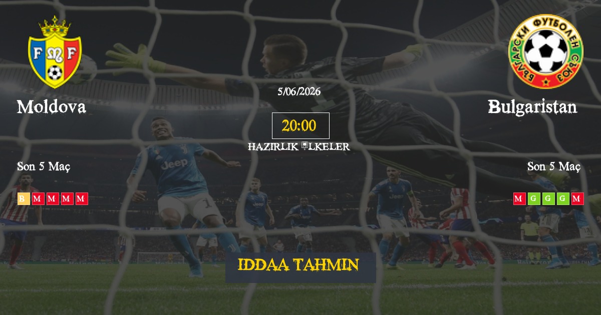 Moldova Bulgaristan İddaa Maç Tahmini 05 Haziran 2026