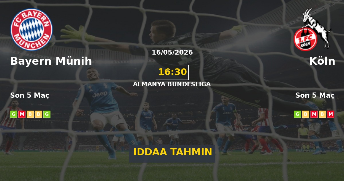 Bayern Münih Köln İddaa Maç Tahmini 16 Mayıs 2026