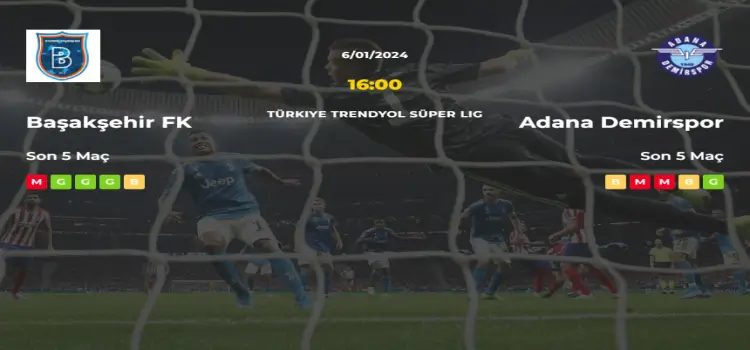 Başakşehir Adana Demirspor İddaa Maç Tahmini 6 Ocak 2024