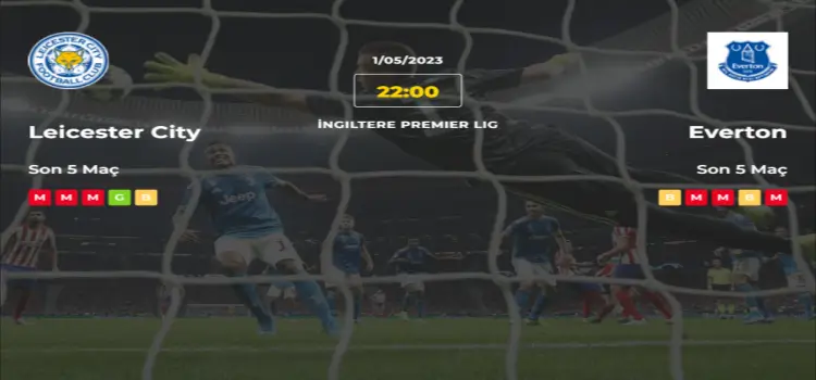 Leicester City Everton İddaa Maç Tahmini 1 Mayıs 2023