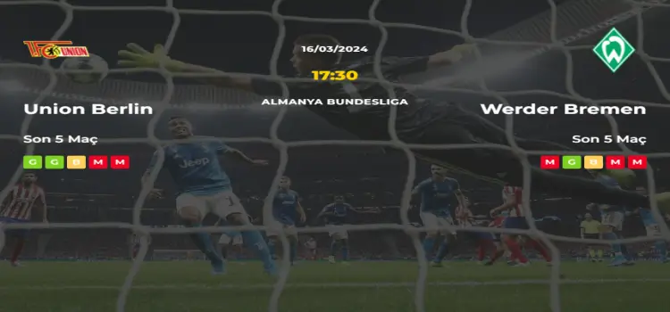 Union Berlin Werder Bremen İddaa Maç Tahmini 16 Mart 2024
