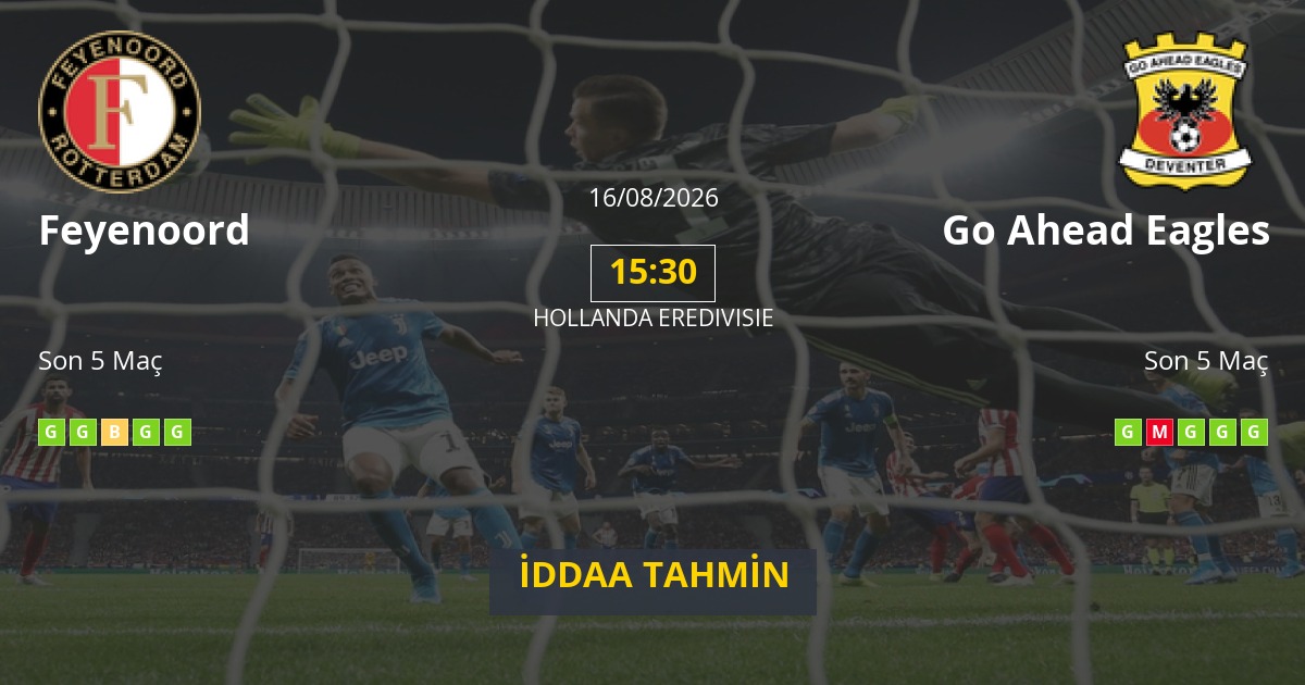 Feyenoord Go Ahead Eagles İddaa Maç Tahmini 16 Ağustos 2026
