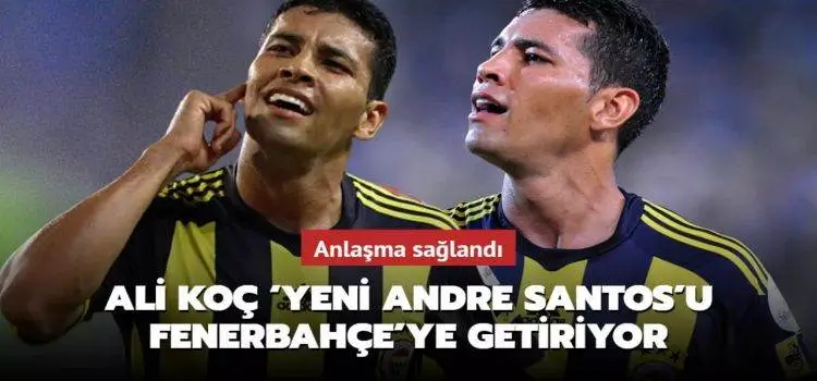 Anlaşma sağlandı... Ali Koç ‘Yeni Andre Santos'u Fenerbahçe'ye getiriyor