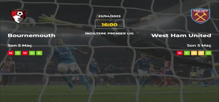 Bournemouth West Ham İddaa Maç Tahmini 23 Nisan 2023