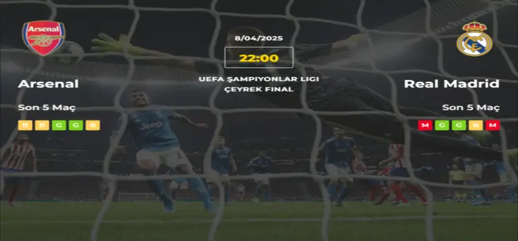 Arsenal Real Madrid İddaa Maç Tahmini 8 Nisan 2025