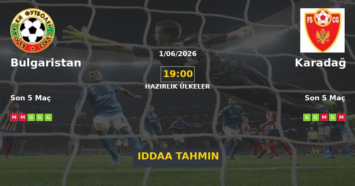Bulgaristan Karadağ İddaa Maç Tahmini 01 Haziran 2026