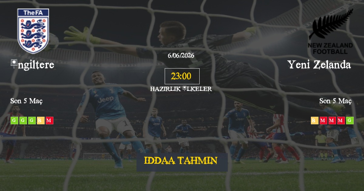 İngiltere Yeni Zelanda İddaa Maç Tahmini 06 Haziran 2026