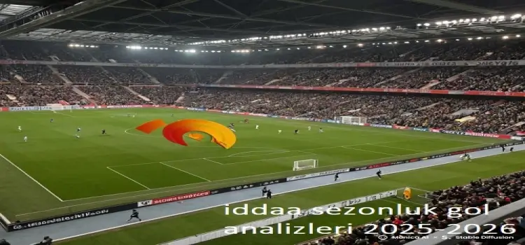 İddaa Sezonluk Gol Analizleri 2025-2026