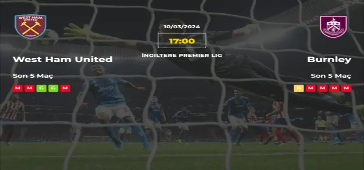 West Ham Burnley İddaa Maç Tahmini 10 Mart 2024