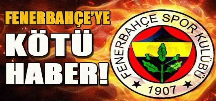 Fenerbahçe'ye Kötü Haber Geldi1