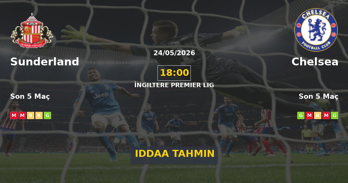 Sunderland Chelsea İddaa Maç Tahmini 24 Mayıs 2026