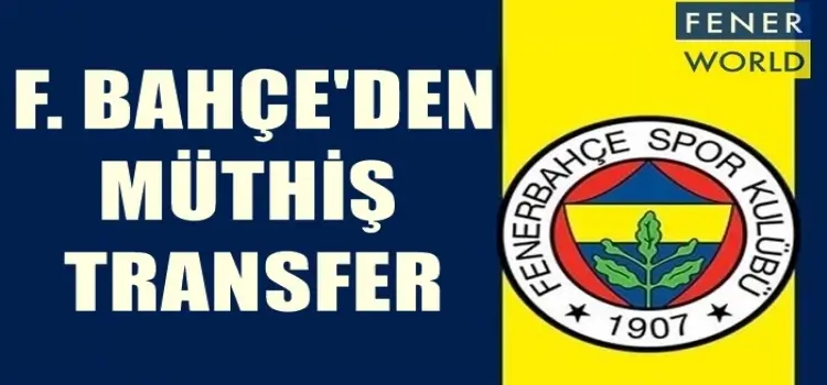 Fenerbahçe'den müthiş transfr!