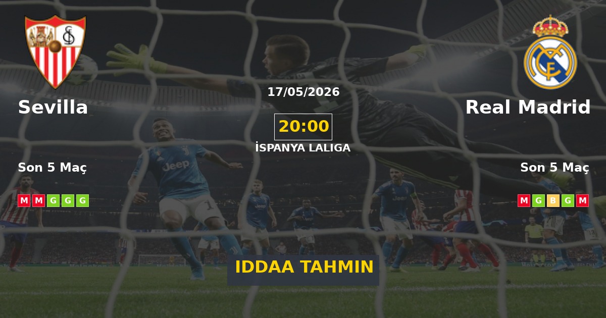 Sevilla Real Madrid İddaa Maç Tahmini 17 Mayıs 2026