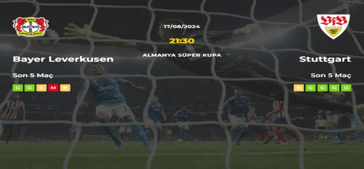 Bayer Leverkusen Stuttgart İddaa Maç Tahmini 17 Ağustos 2024