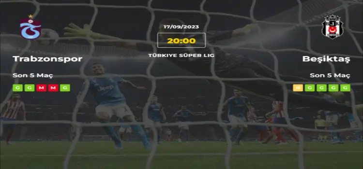 Trabzonspor Beşiktaş İddaa Maç Tahmini 17 Eylül 2023