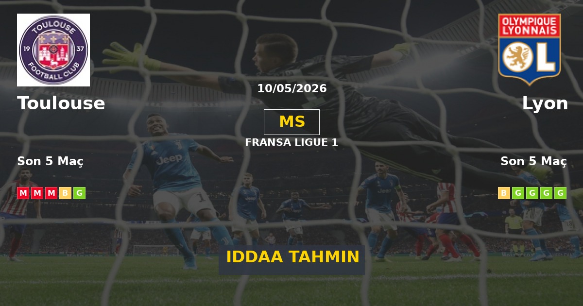 Toulouse Lyon İddaa Maç Tahmini 10 Mayıs 2026