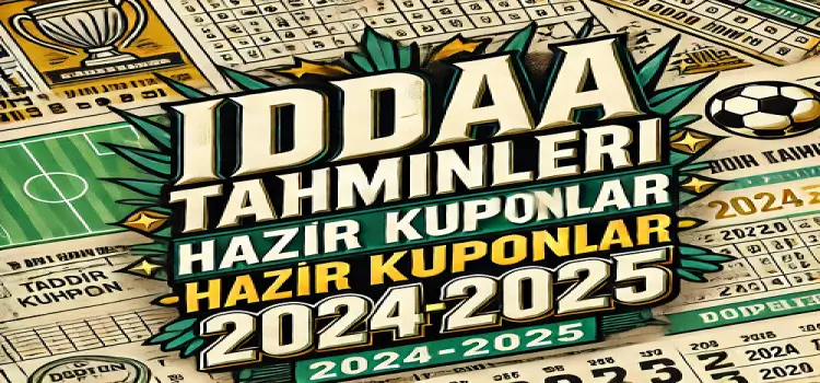 İddaa Tahminleri Hazır Kuponlar 2024-2025