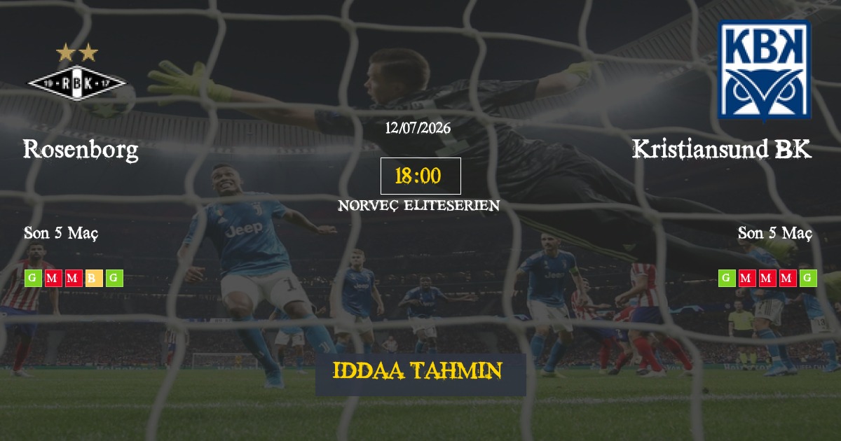 Rosenborg Kristiansund BK İddaa Maç Tahmini 12 Temmuz 2026