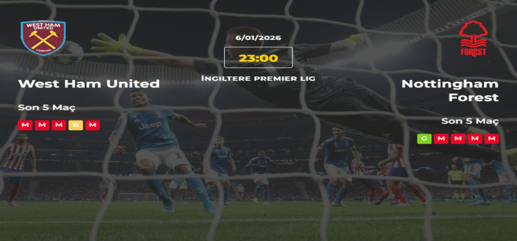 West Ham United Nottingham Forest İddaa Maç Tahmini 6 Ocak 2026