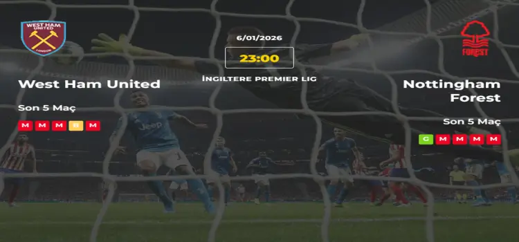 West Ham United Nottingham Forest İddaa Maç Tahmini 6 Ocak 2026