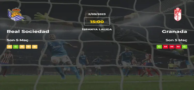 Real Sociedad Granada İddaa Maç Tahmini 2 Eylül 2023