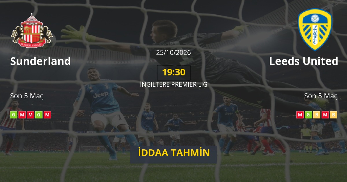 Sunderland Leeds United İddaa Maç Tahmini 25 Ekim 2026