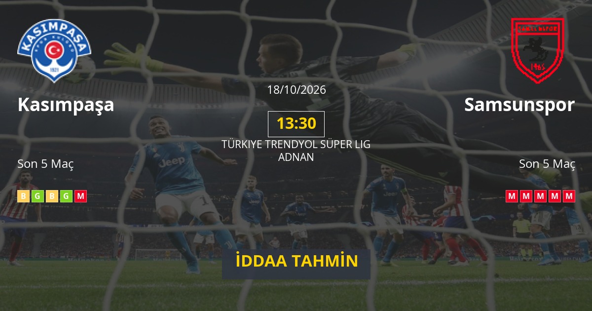 Kasımpaşa Samsunspor İddaa Maç Tahmini 18 Ekim 2026