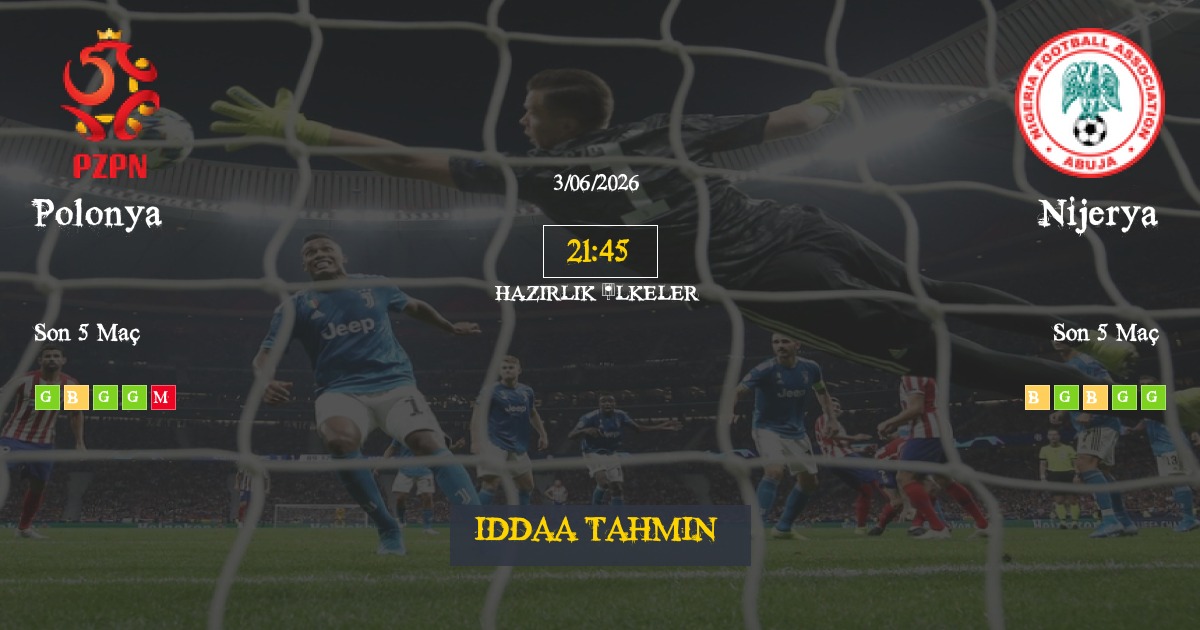Polonya Nijerya İddaa Maç Tahmini 03 Haziran 2026