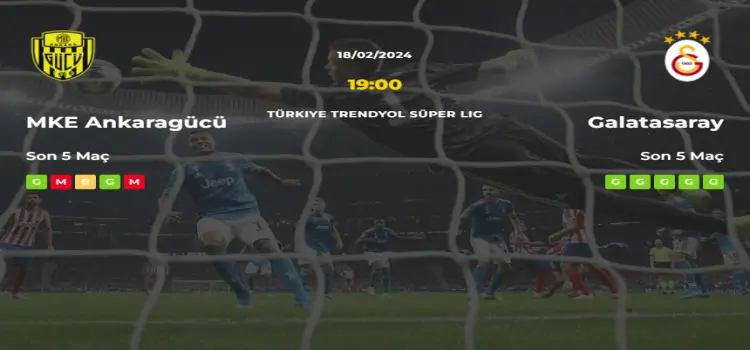 Ankaragücü Galatasaray İddaa Maç Tahmini 18 Şubat 2024