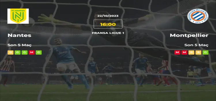 Nantes Montpellier İddaa Maç Tahmini 22 Ekim 2023