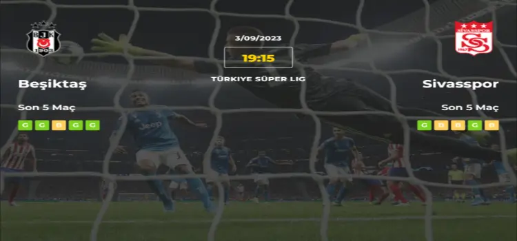 Beşiktaş Sivasspor İddaa Maç Tahmini 3 Eylül 2023