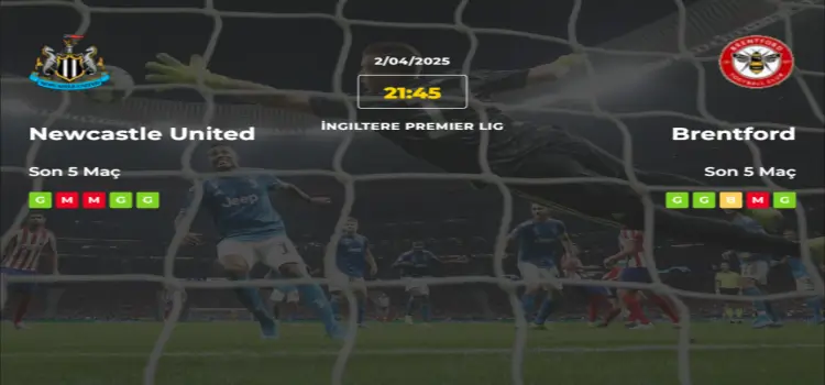 Newcastle United Brentford İddaa Maç Tahmini 2 Nisan 2025