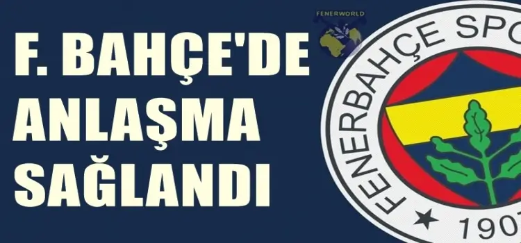 Fenerbahçe'de anlaşma sağlandıı