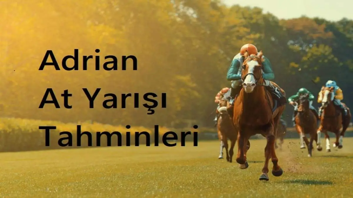 Adrian At Yarışı Tahminleri: Günün Adrian Altılı Ganyan Tahminleri