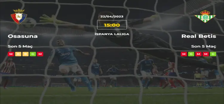 Osasuna Real Betis İddaa Maç Tahmini 22 Nisan 2023