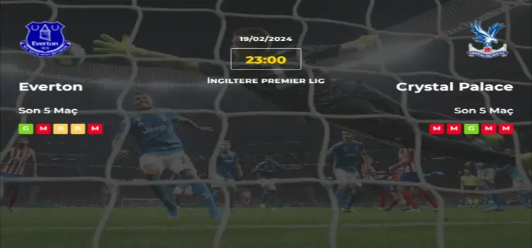 Everton Crystal Palace İddaa Maç Tahmini 19 Şubat 2024
