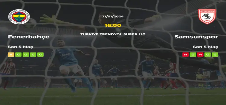 Fenerbahçe Samsunspor İddaa Maç Tahmini 21 Ocak 2024