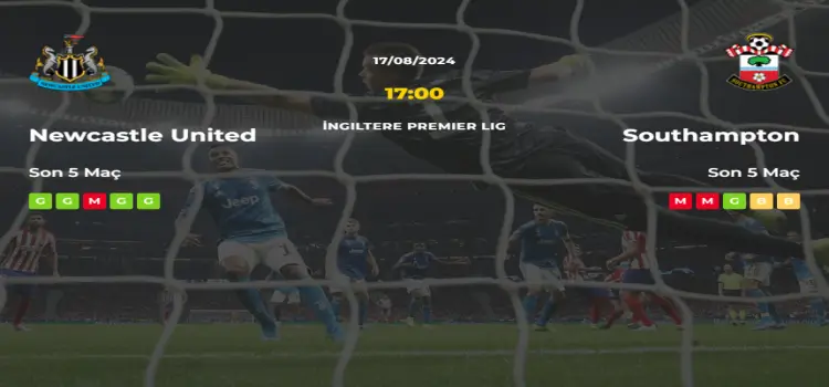 Newcastle United Southampton İddaa Maç Tahmini 17 Ağustos 2024