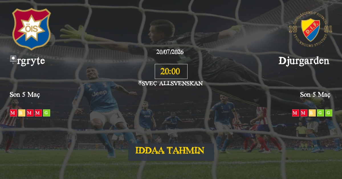 Örgryte Djurgarden İddaa Maç Tahmini 20 Temmuz 2026