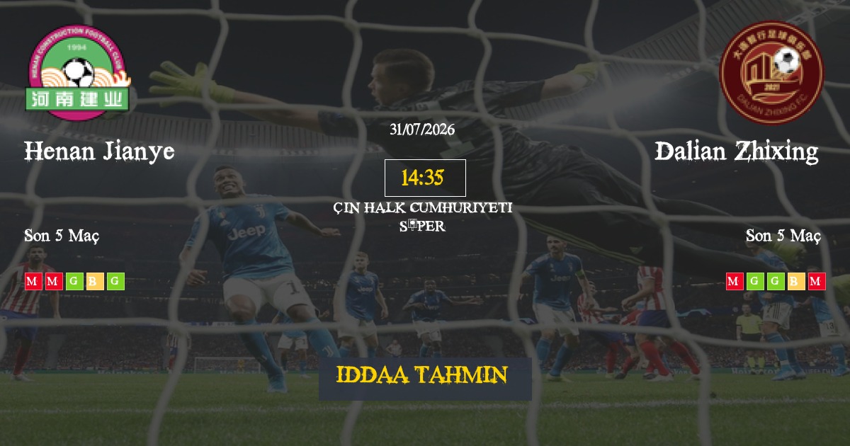 Henan Jianye Dalian Zhixing İddaa Maç Tahmini 31 Temmuz 2026