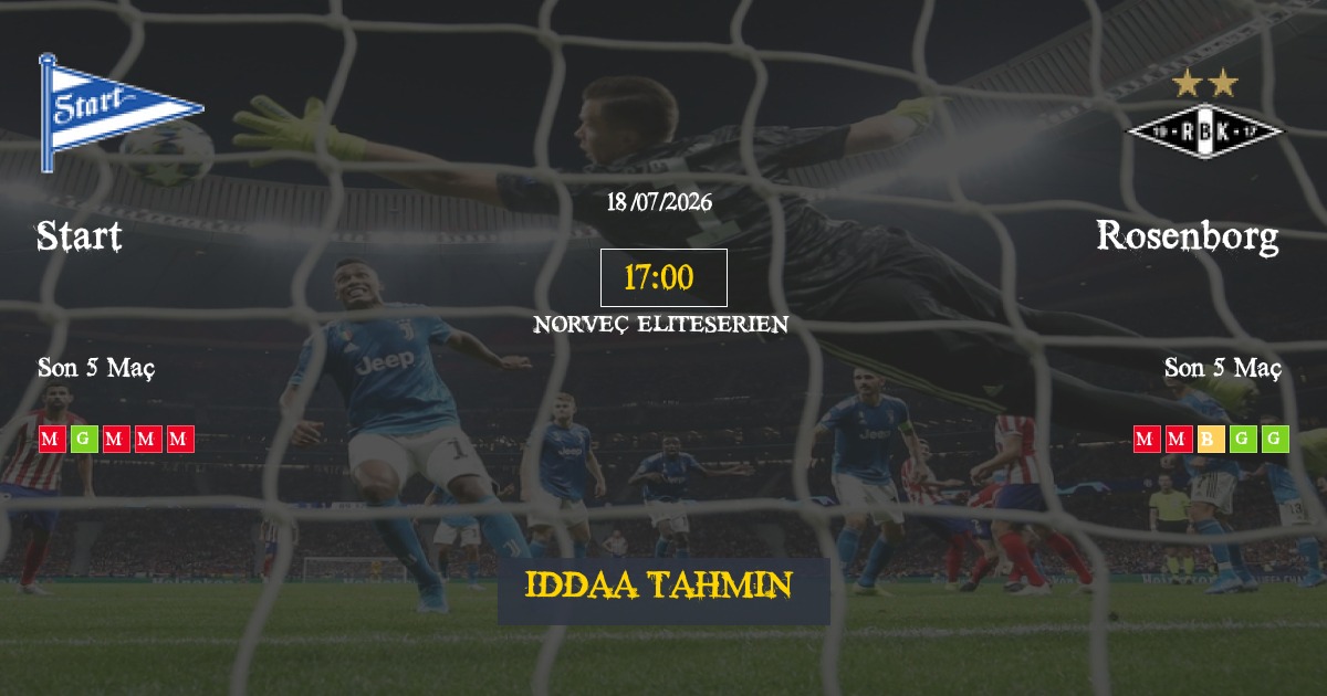 Start Rosenborg İddaa Maç Tahmini 18 Temmuz 2026